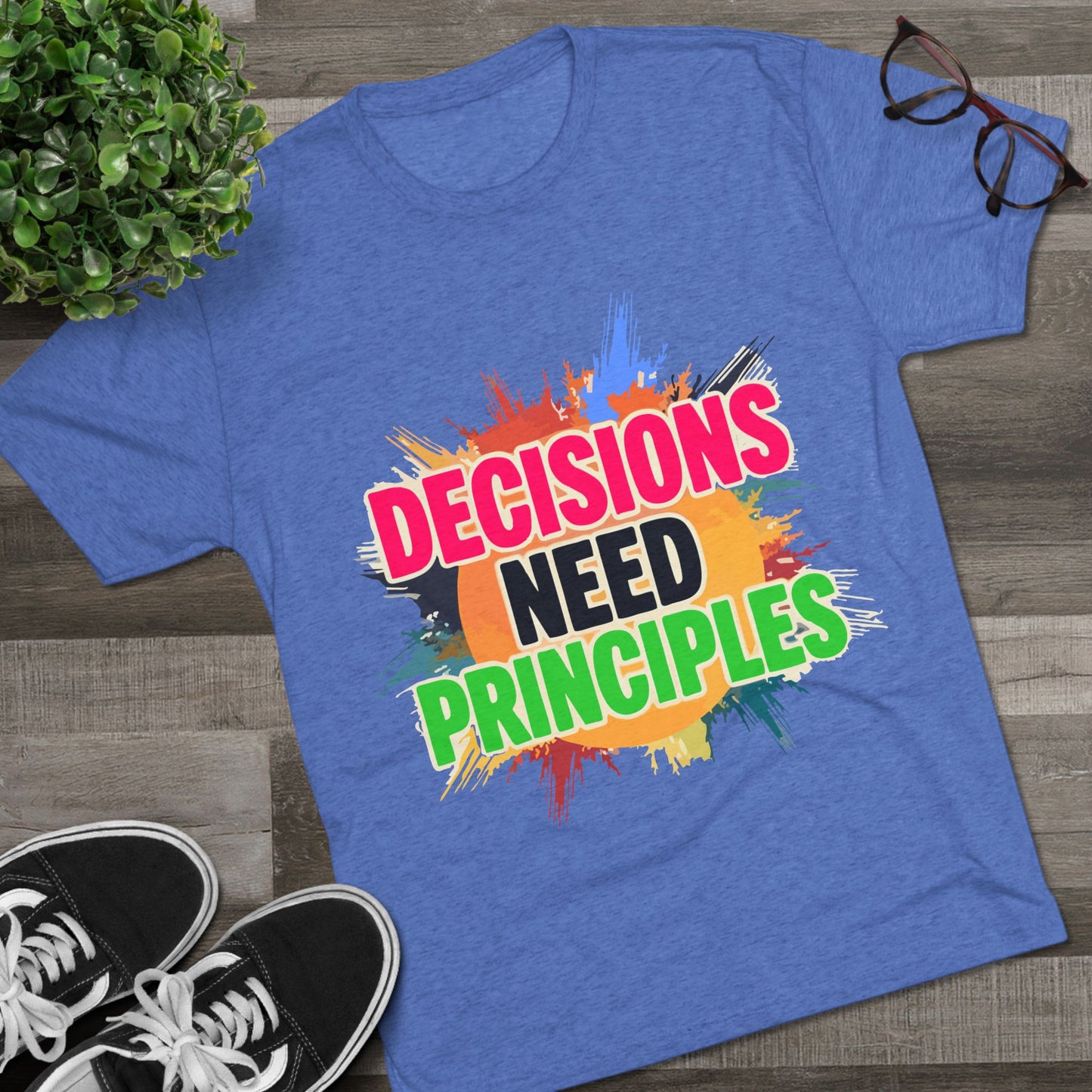 Colorful Inspirational Crew Tee - Decisions Need Principles, Motivational Shirt, Casual Wear, Gift for Friends, Everyday Comfort