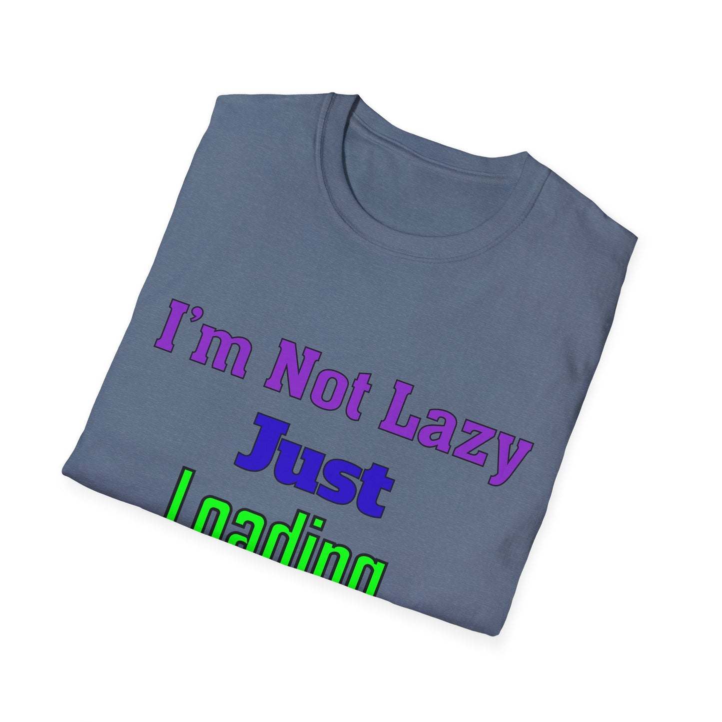 Funny Motivational Unisex T-Shirt - 'I'm Not Lazy, Just Loading...' for Casual Wear, Gifts, Birthdays, Humor, Self-Care