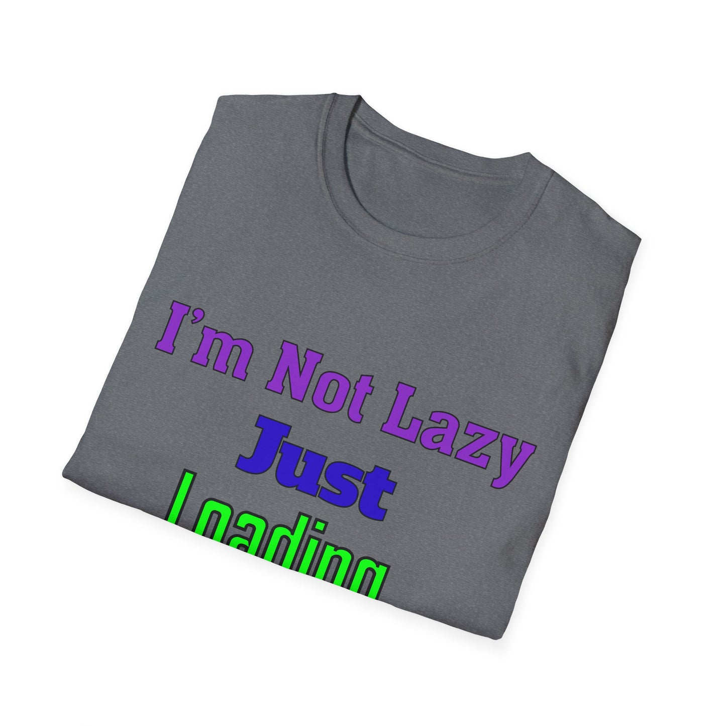 Funny Motivational Unisex T-Shirt - 'I'm Not Lazy, Just Loading...' for Casual Wear, Gifts, Birthdays, Humor, Self-Care
