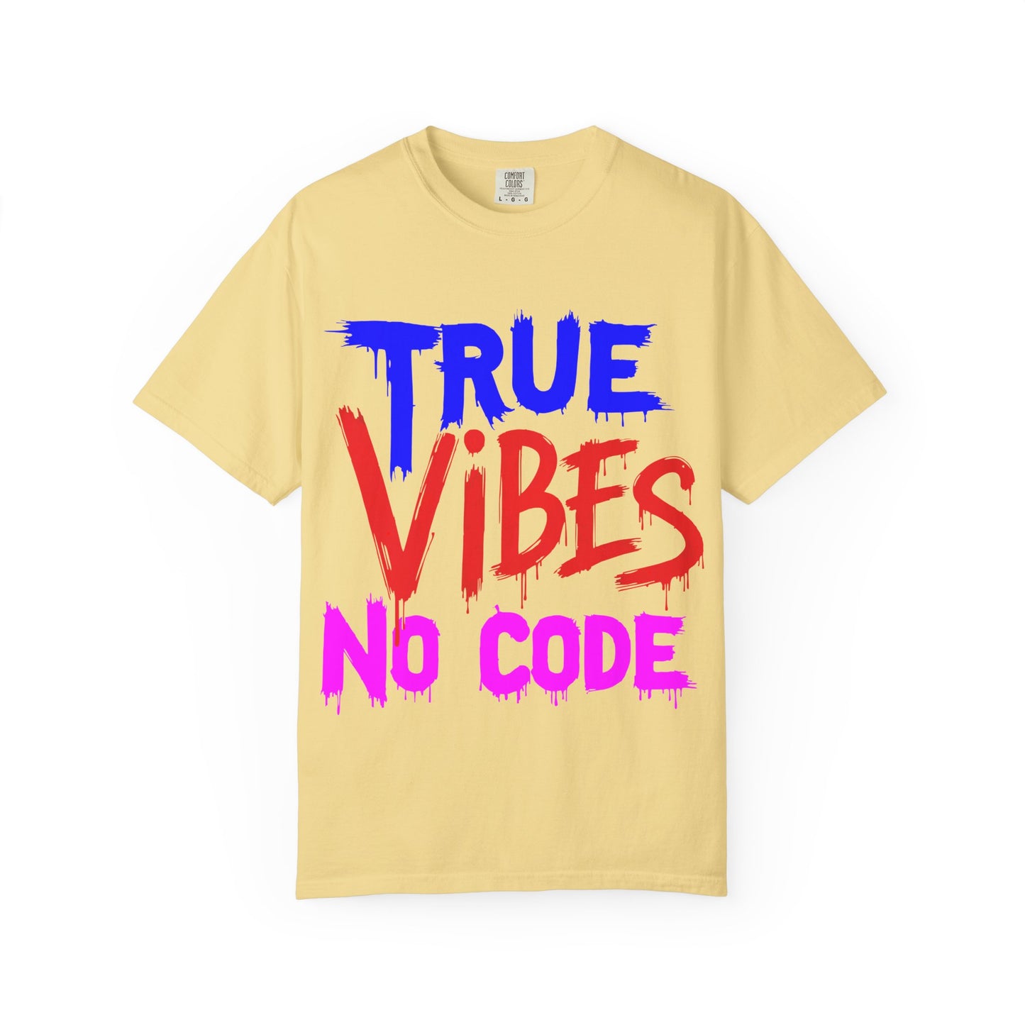 Vibrant Unisex Garment-Dyed T-shirt - 'True Vibes No Code' Casual Fashion, Streetwear, Gift Idea, Summer Style, Festival Apparel