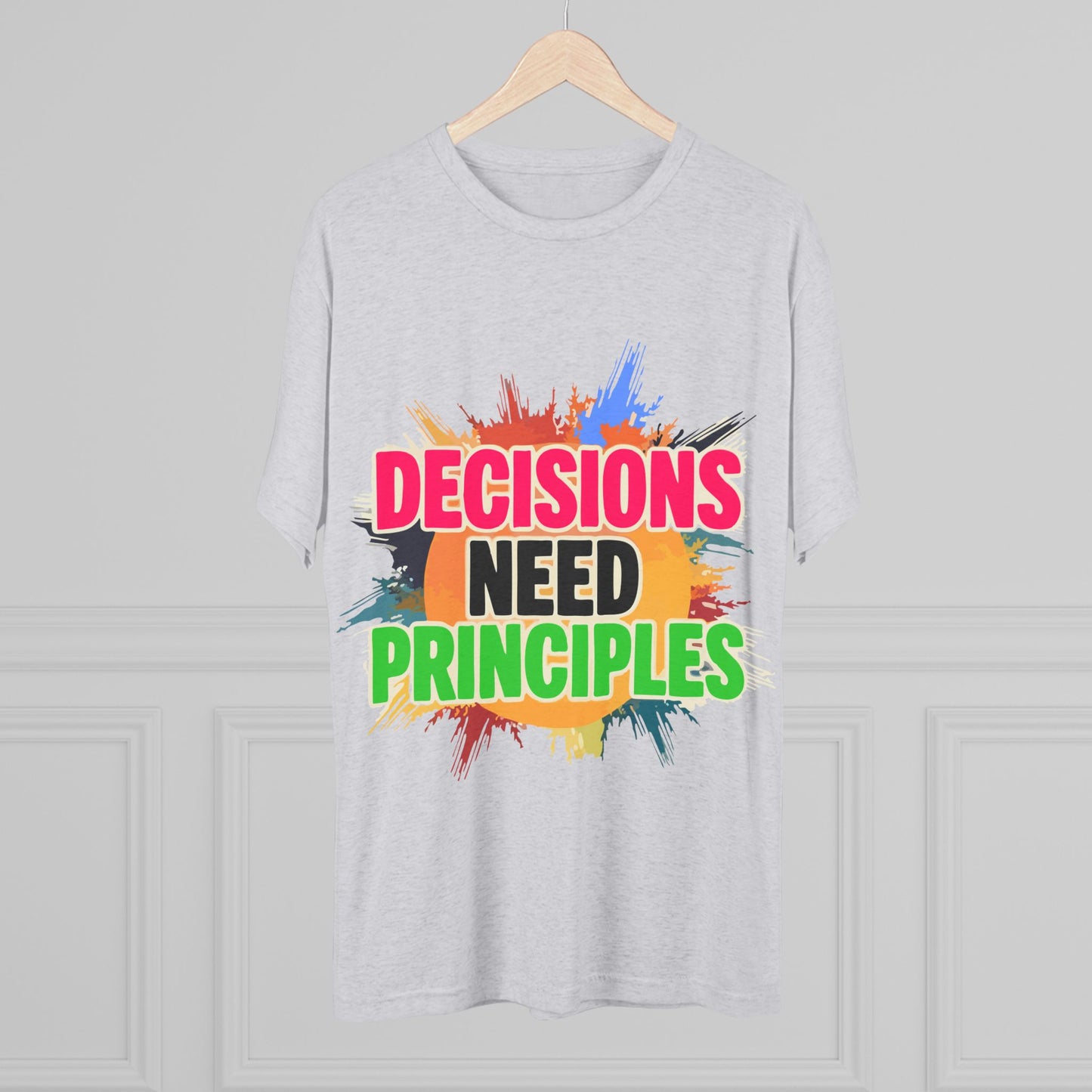Colorful Inspirational Crew Tee - Decisions Need Principles, Motivational Shirt, Casual Wear, Gift for Friends, Everyday Comfort