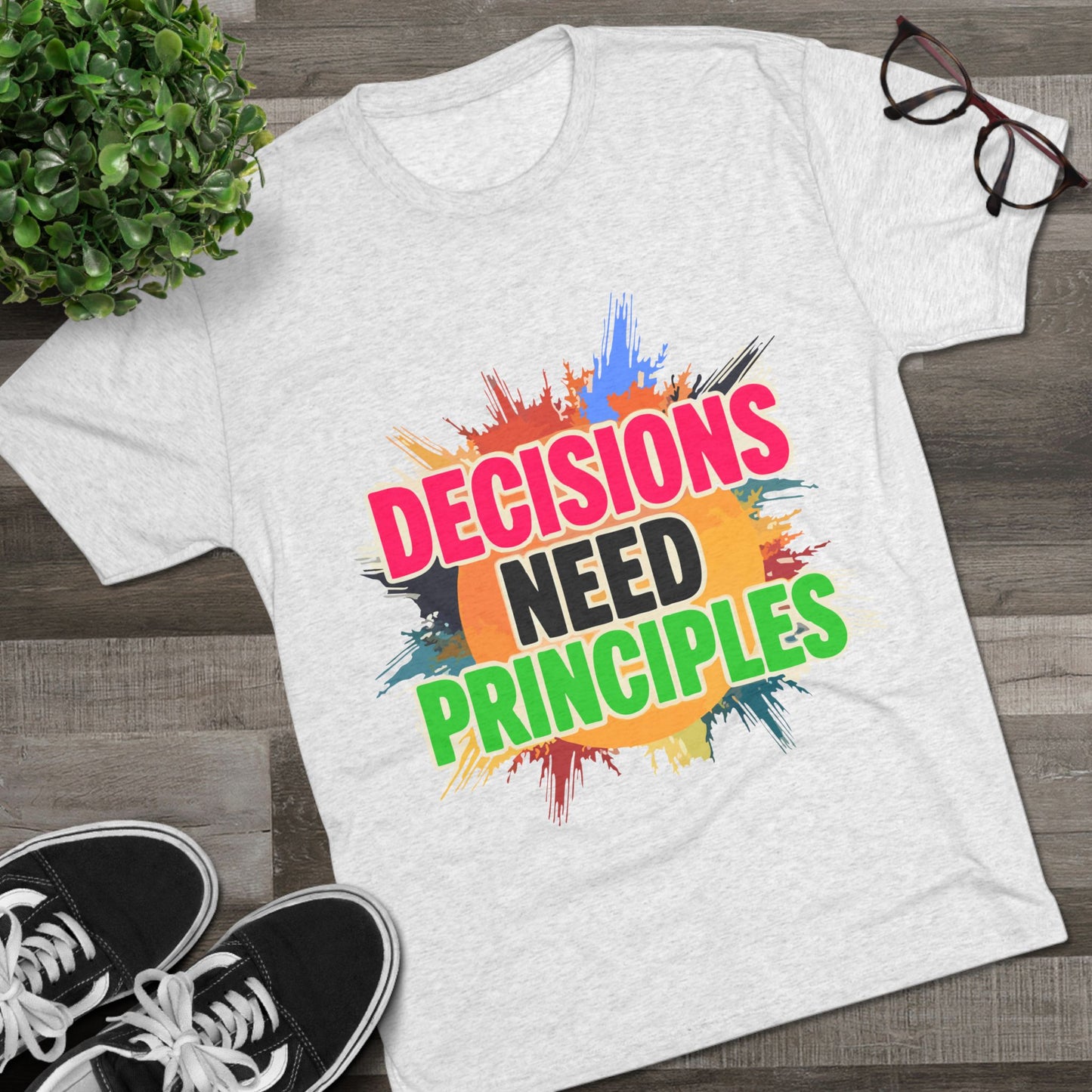 Colorful Inspirational Crew Tee - Decisions Need Principles, Motivational Shirt, Casual Wear, Gift for Friends, Everyday Comfort