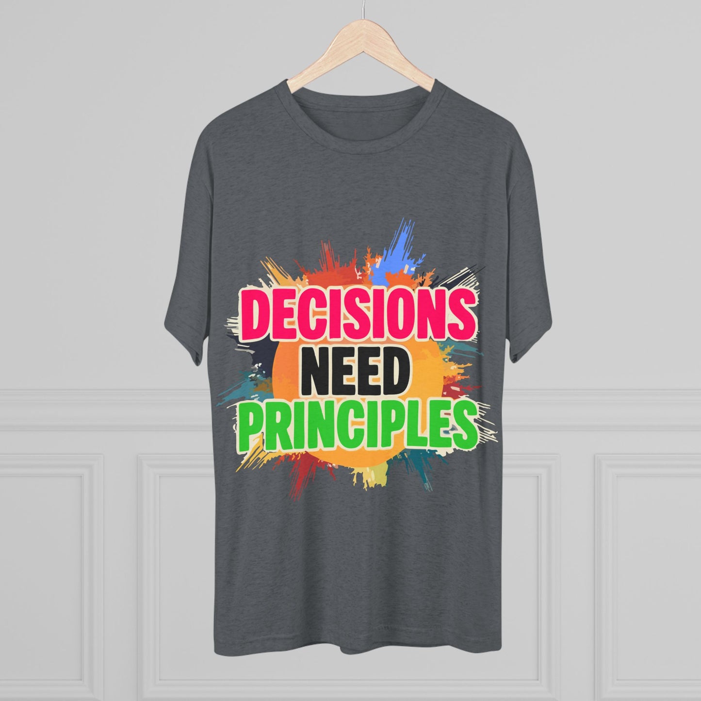 Colorful Inspirational Crew Tee - Decisions Need Principles, Motivational Shirt, Casual Wear, Gift for Friends, Everyday Comfort