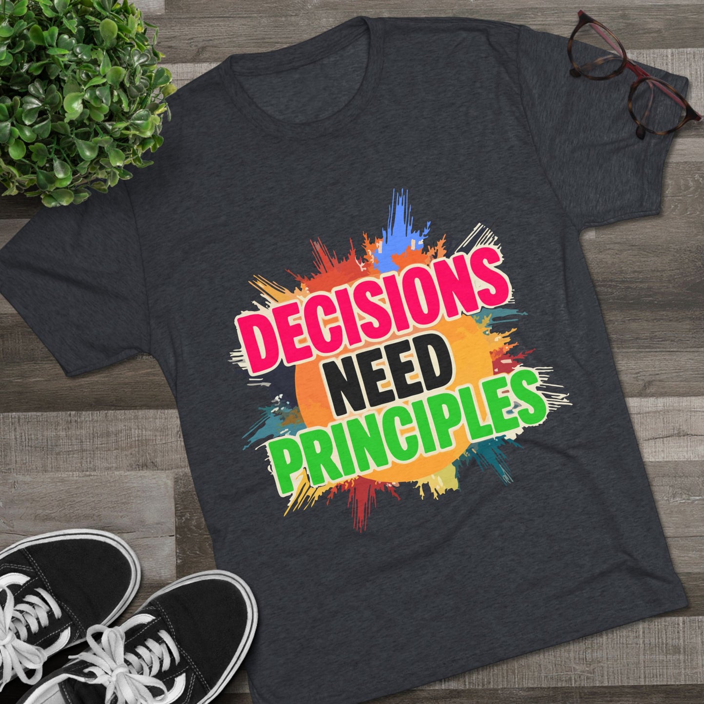 Colorful Inspirational Crew Tee - Decisions Need Principles, Motivational Shirt, Casual Wear, Gift for Friends, Everyday Comfort