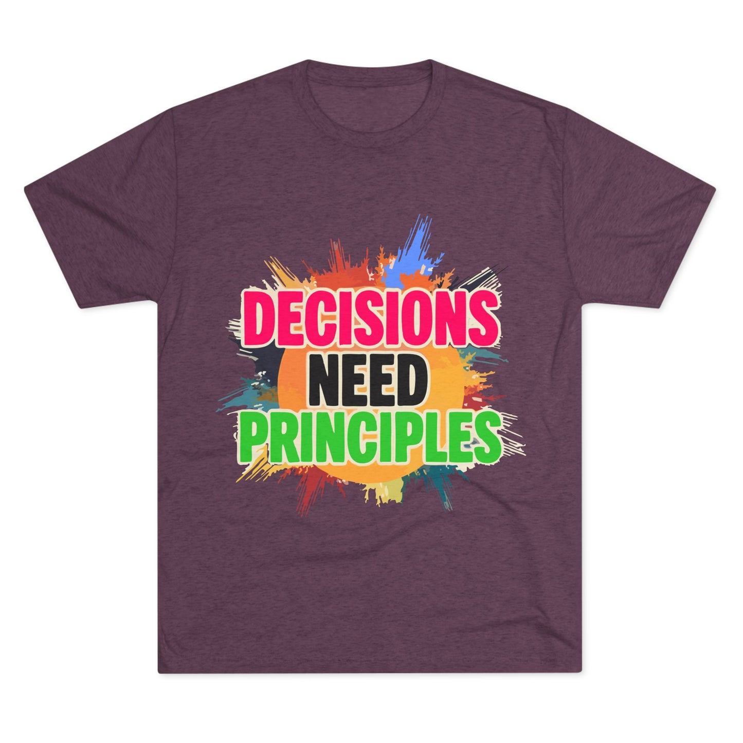 Colorful Inspirational Crew Tee - Decisions Need Principles, Motivational Shirt, Casual Wear, Gift for Friends, Everyday Comfort
