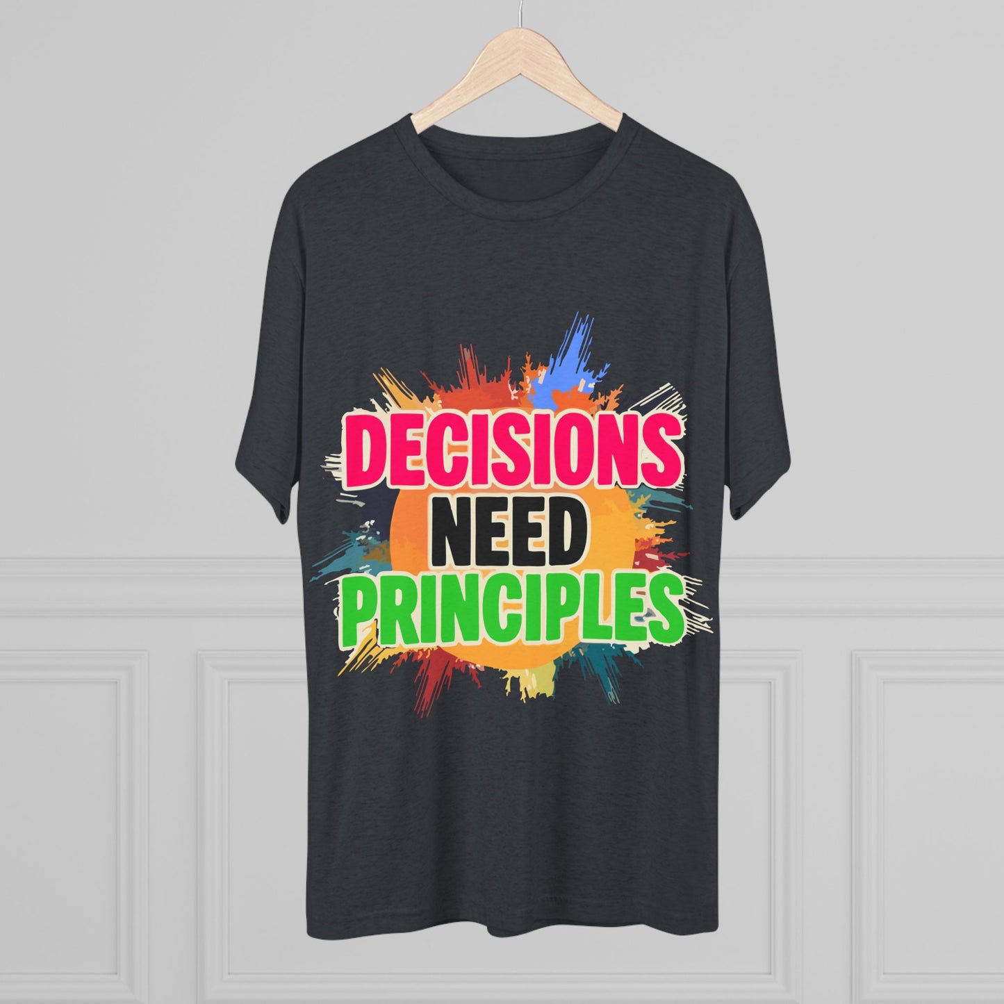 Colorful Inspirational Crew Tee - Decisions Need Principles, Motivational Shirt, Casual Wear, Gift for Friends, Everyday Comfort