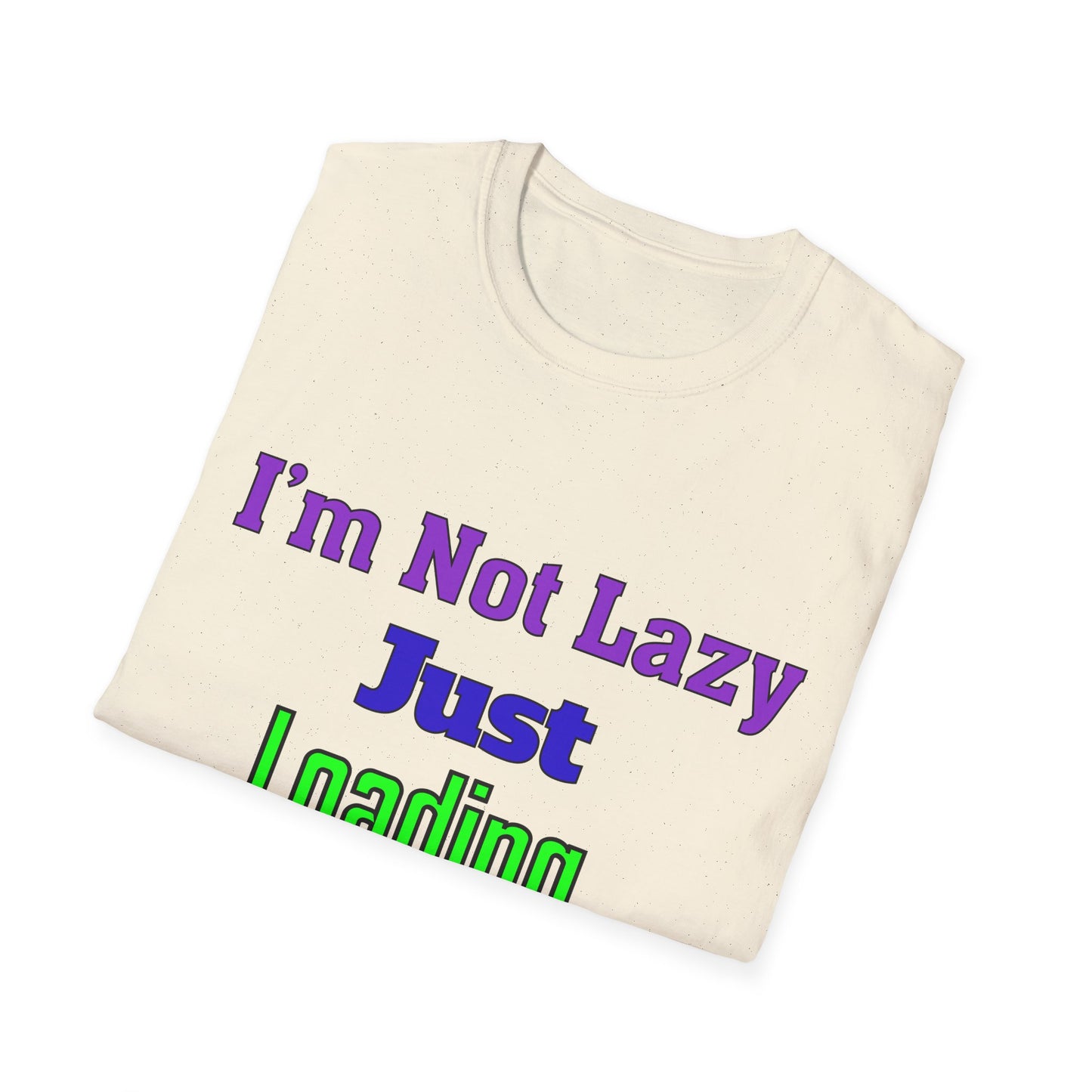 Funny Motivational Unisex T-Shirt - 'I'm Not Lazy, Just Loading...' for Casual Wear, Gifts, Birthdays, Humor, Self-Care