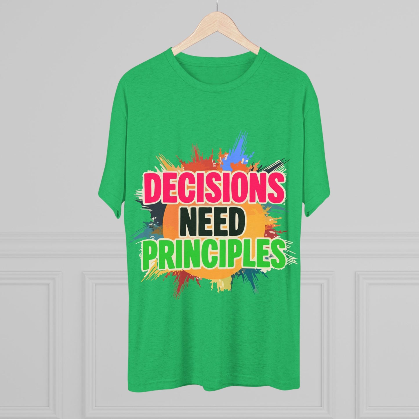 Colorful Inspirational Crew Tee - Decisions Need Principles, Motivational Shirt, Casual Wear, Gift for Friends, Everyday Comfort