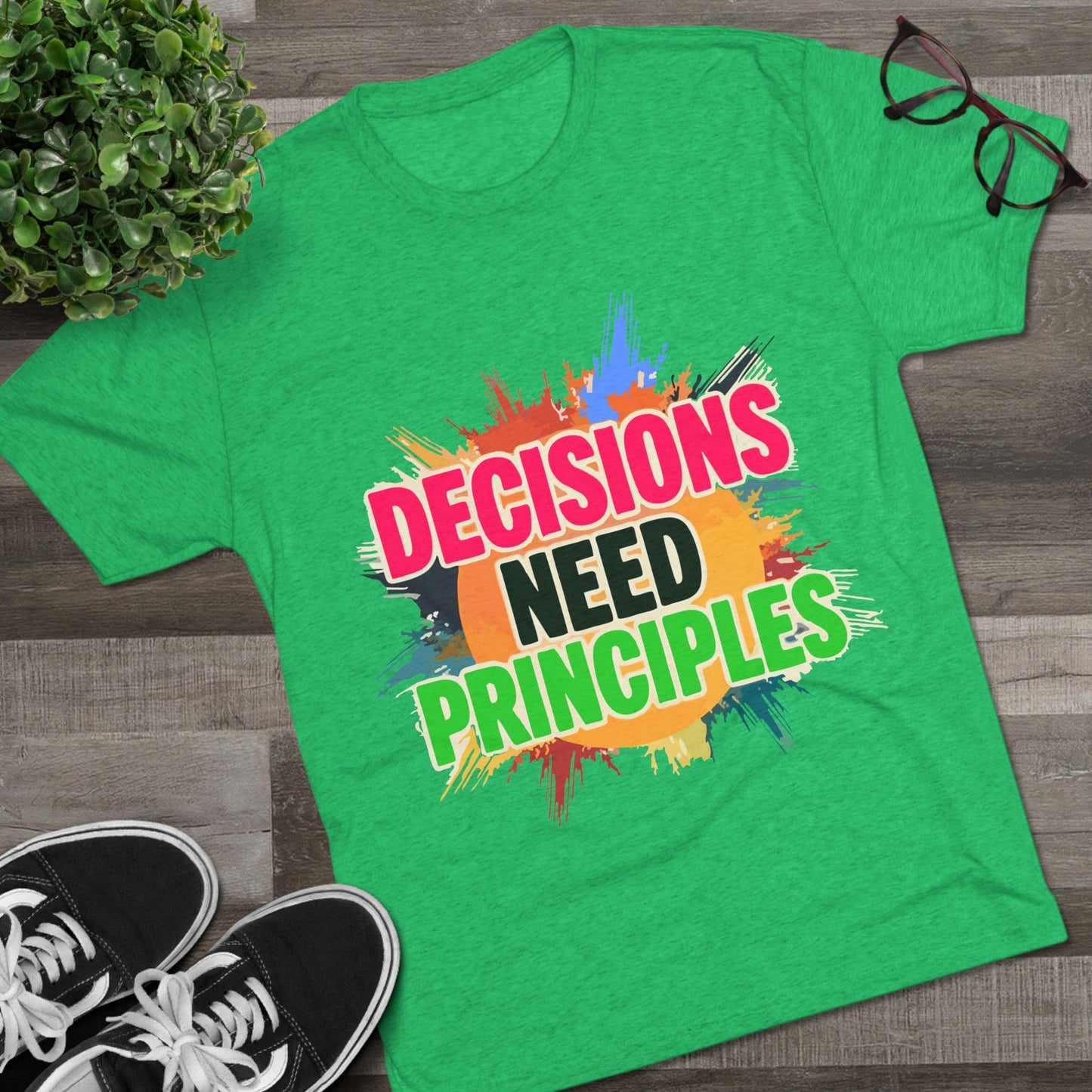 Colorful Inspirational Crew Tee - Decisions Need Principles, Motivational Shirt, Casual Wear, Gift for Friends, Everyday Comfort