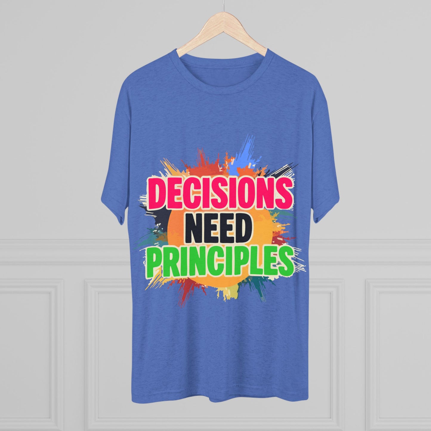 Colorful Inspirational Crew Tee - Decisions Need Principles, Motivational Shirt, Casual Wear, Gift for Friends, Everyday Comfort