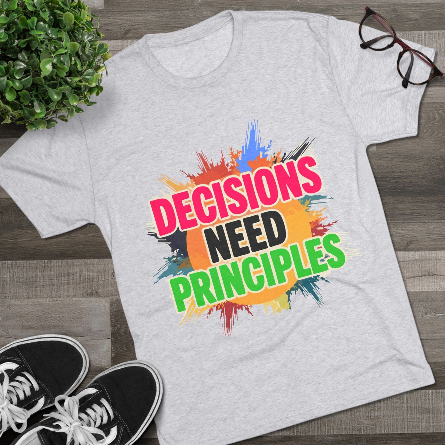 Colorful Inspirational Crew Tee - Decisions Need Principles, Motivational Shirt, Casual Wear, Gift for Friends, Everyday Comfort