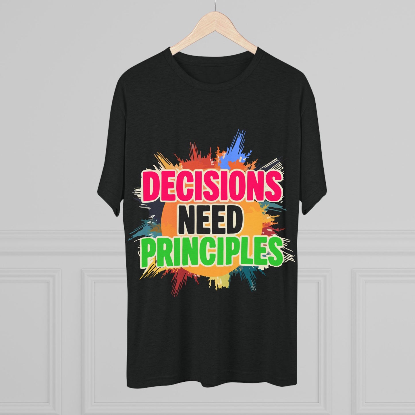 Colorful Inspirational Crew Tee - Decisions Need Principles, Motivational Shirt, Casual Wear, Gift for Friends, Everyday Comfort