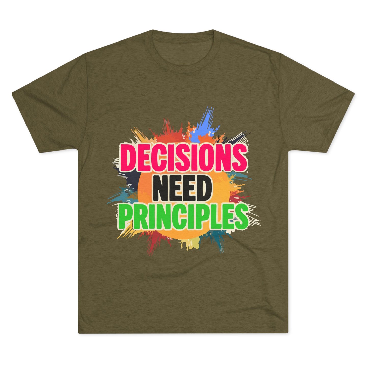 Colorful Inspirational Crew Tee - Decisions Need Principles, Motivational Shirt, Casual Wear, Gift for Friends, Everyday Comfort
