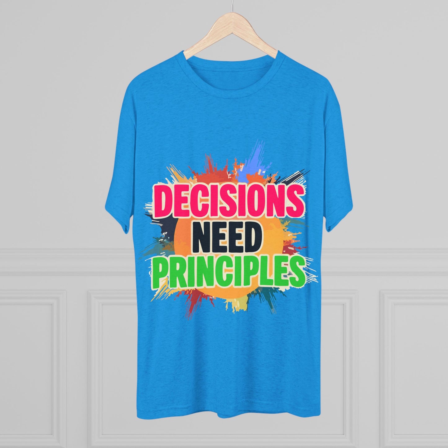 Colorful Inspirational Crew Tee - Decisions Need Principles, Motivational Shirt, Casual Wear, Gift for Friends, Everyday Comfort