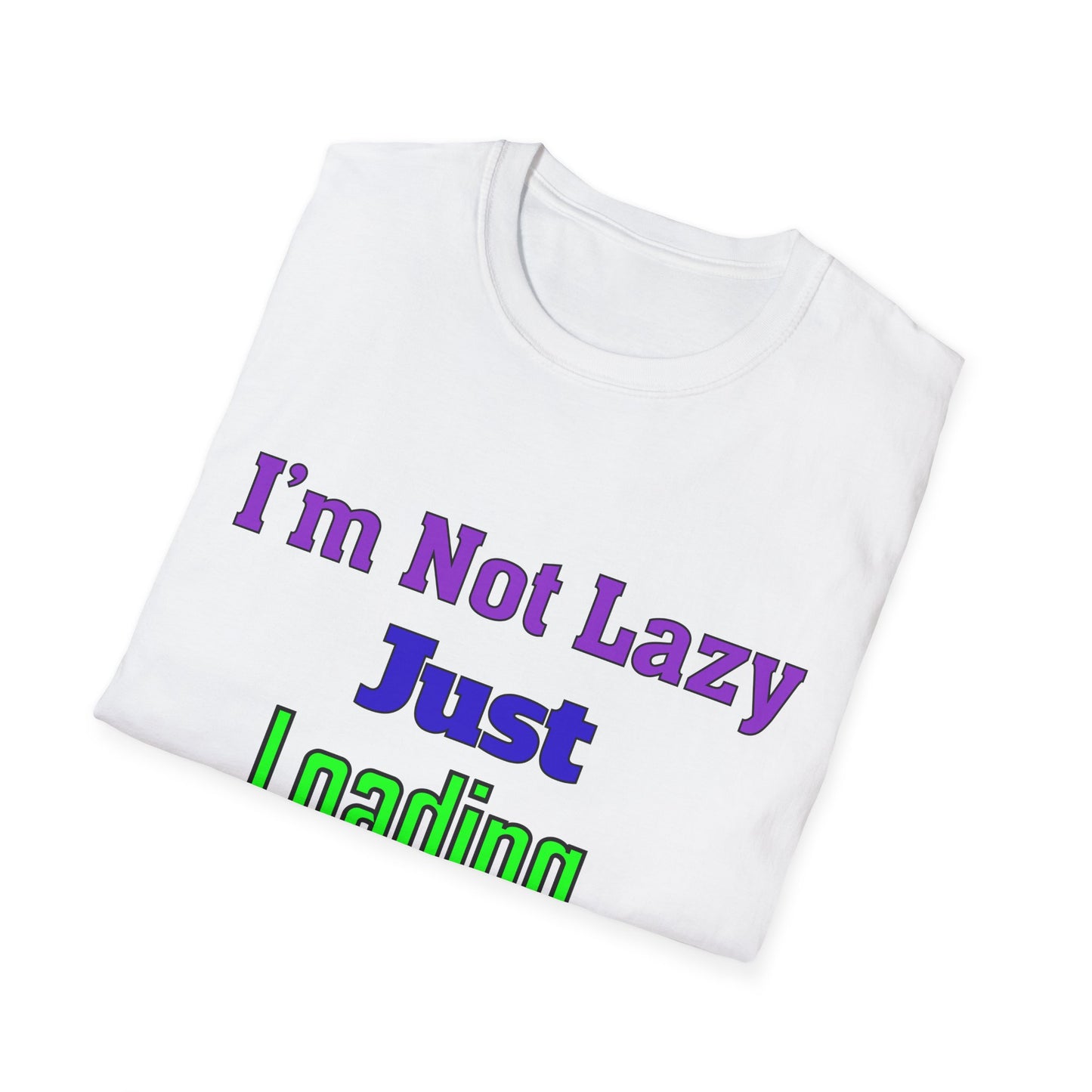 Funny Motivational Unisex T-Shirt - 'I'm Not Lazy, Just Loading...' for Casual Wear, Gifts, Birthdays, Humor, Self-Care