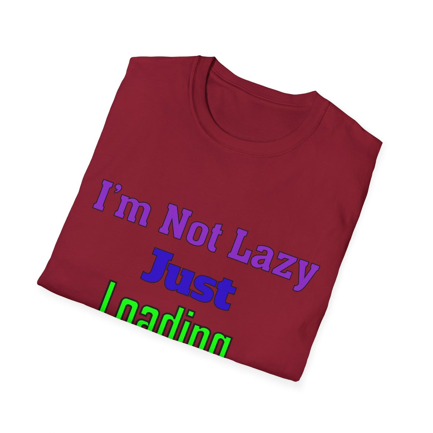Funny Motivational Unisex T-Shirt - 'I'm Not Lazy, Just Loading...' for Casual Wear, Gifts, Birthdays, Humor, Self-Care