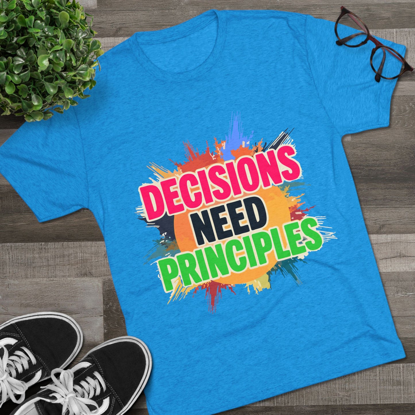 Colorful Inspirational Crew Tee - Decisions Need Principles, Motivational Shirt, Casual Wear, Gift for Friends, Everyday Comfort