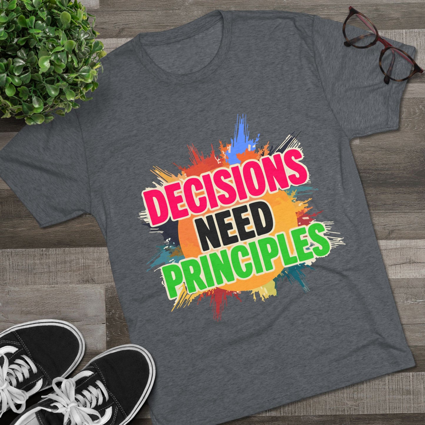 Colorful Inspirational Crew Tee - Decisions Need Principles, Motivational Shirt, Casual Wear, Gift for Friends, Everyday Comfort