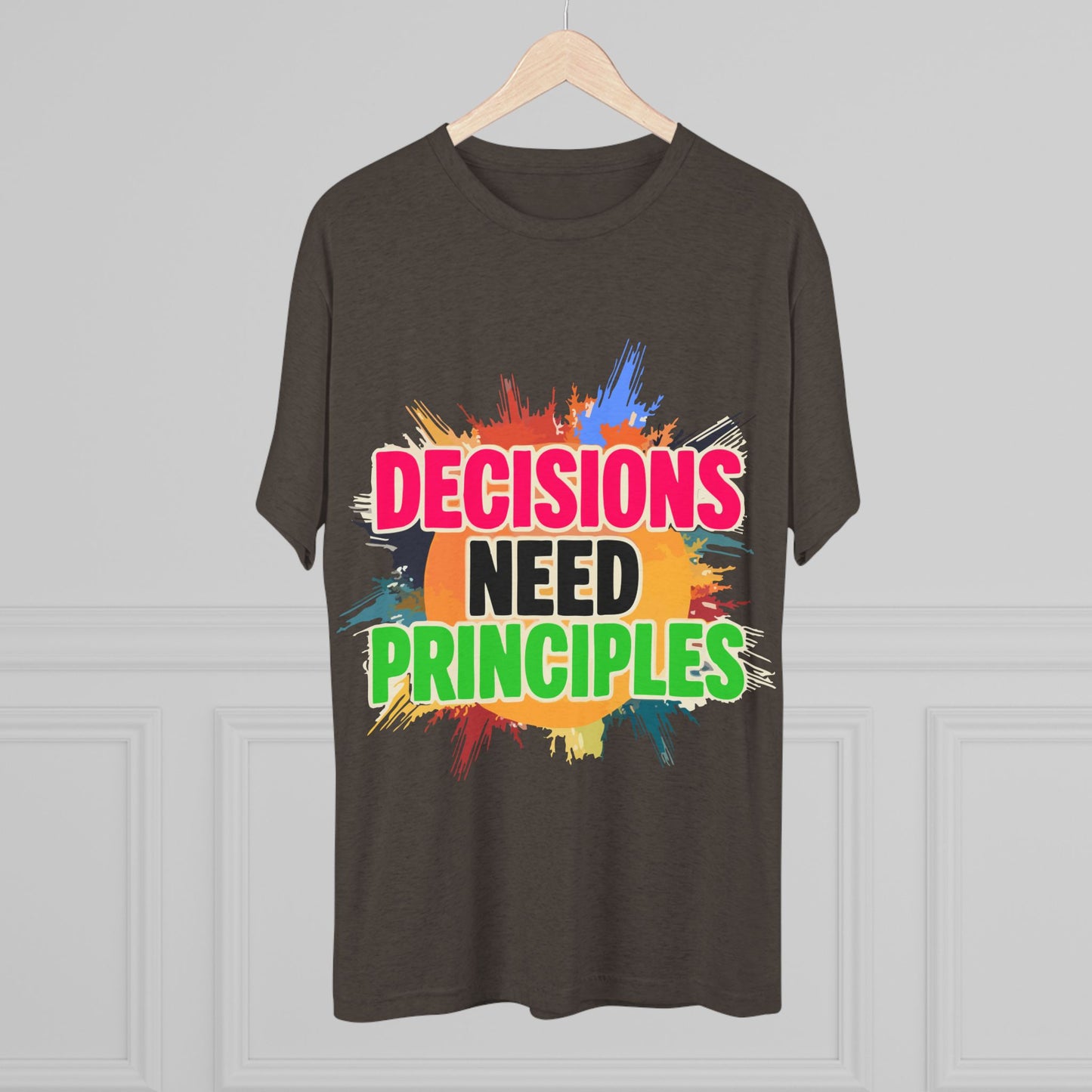 Colorful Inspirational Crew Tee - Decisions Need Principles, Motivational Shirt, Casual Wear, Gift for Friends, Everyday Comfort