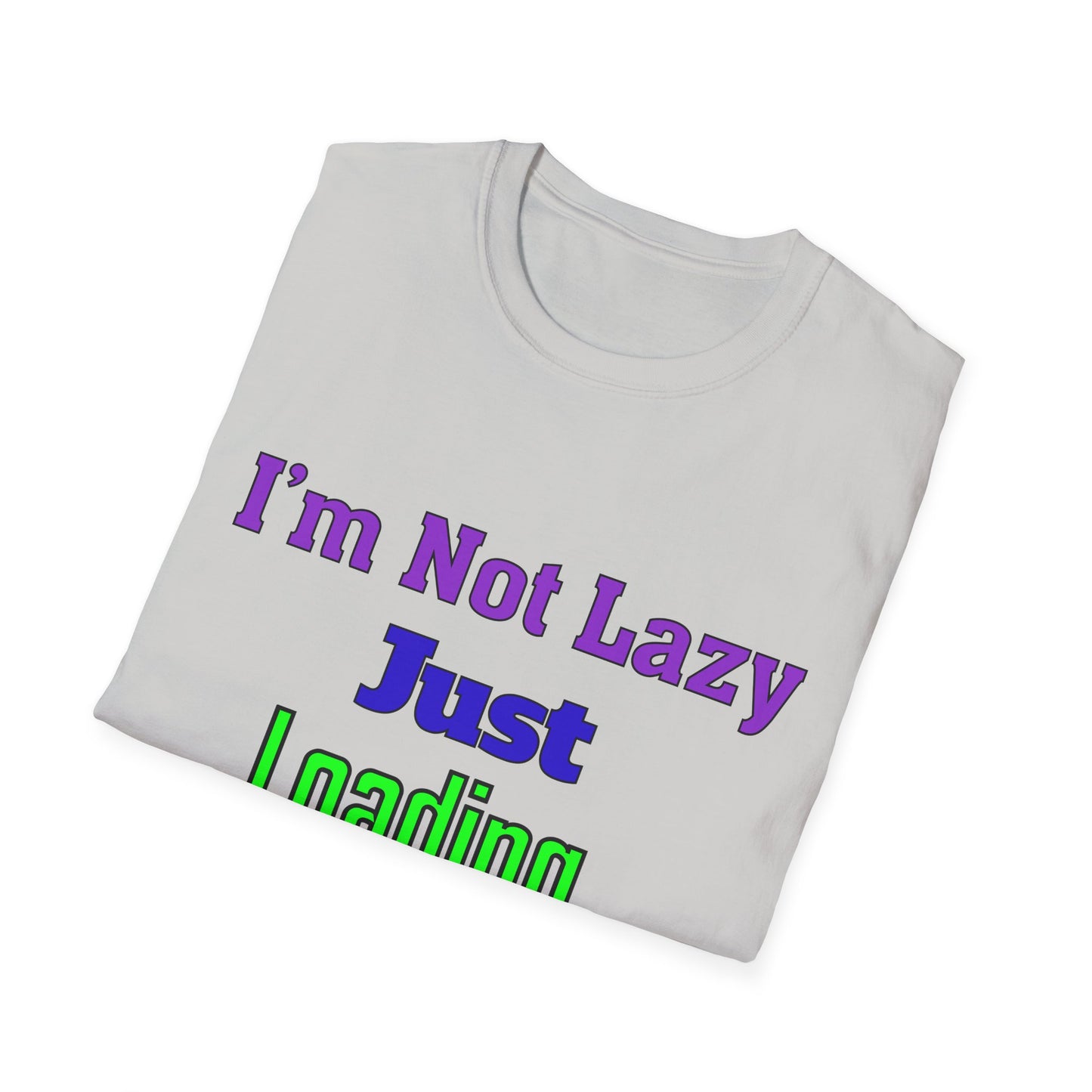 Funny Motivational Unisex T-Shirt - 'I'm Not Lazy, Just Loading...' for Casual Wear, Gifts, Birthdays, Humor, Self-Care