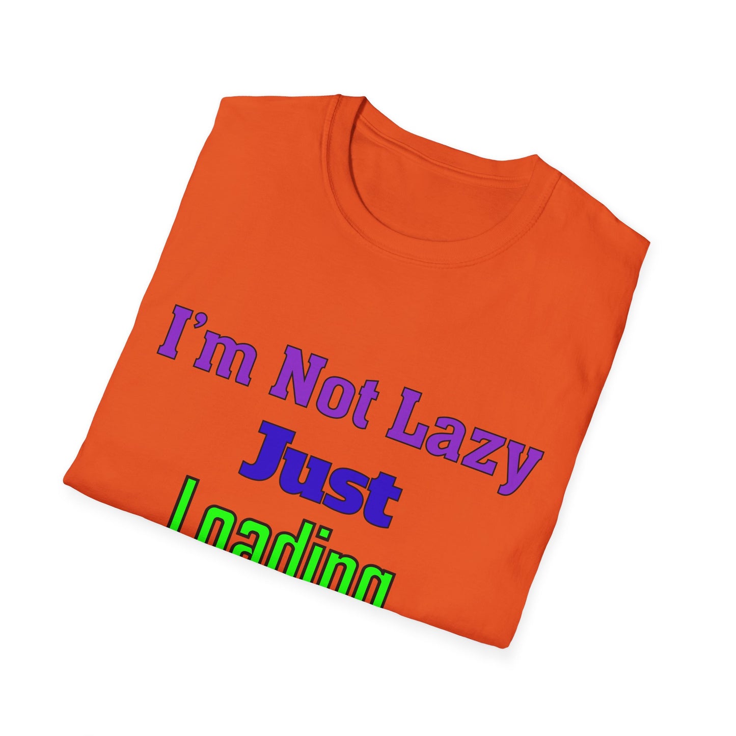 Funny Motivational Unisex T-Shirt - 'I'm Not Lazy, Just Loading...' for Casual Wear, Gifts, Birthdays, Humor, Self-Care