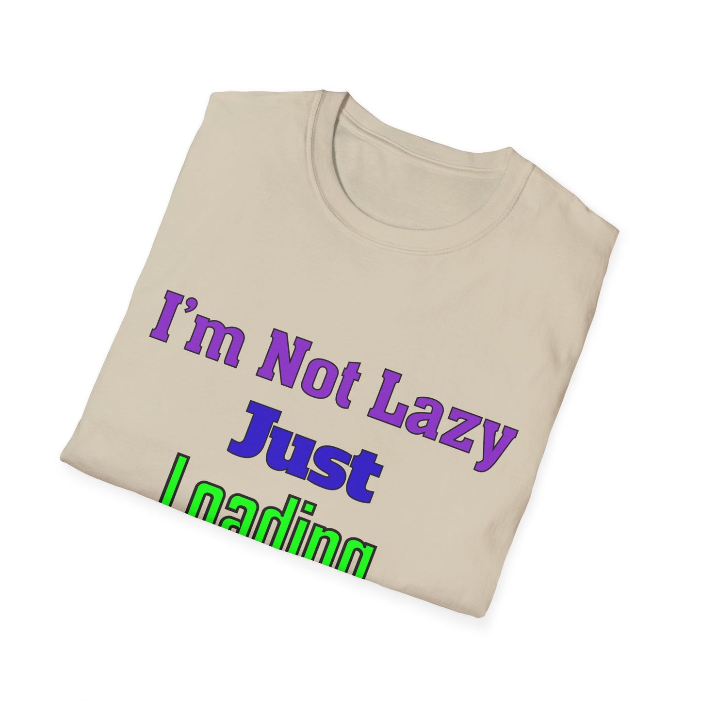 Funny Motivational Unisex T-Shirt - 'I'm Not Lazy, Just Loading...' for Casual Wear, Gifts, Birthdays, Humor, Self-Care