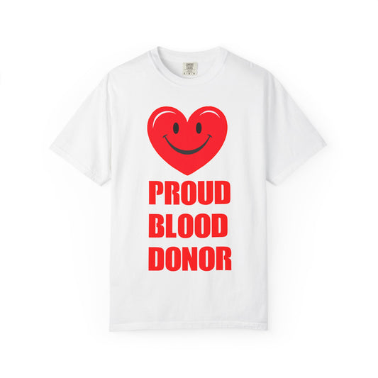 Proud Blood Donor T-Shirt | Unisex Garment-Dyed Tee for Everyday Wear, Fundraising Events, Health Awareness, Holidays, Gift Ideas