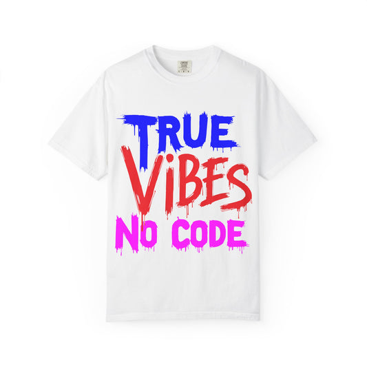 Vibrant Unisex Garment-Dyed T-shirt - 'True Vibes No Code' Casual Fashion, Streetwear, Gift Idea, Summer Style, Festival Apparel