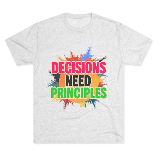 Colorful Inspirational Crew Tee - Decisions Need Principles, Motivational Shirt, Casual Wear, Gift for Friends, Everyday Comfort